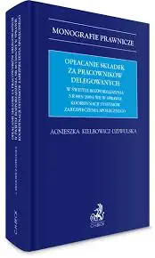 Opłacanie składek za pracowników delegowanych w świetle rozporządzenia nr 883/2004/WE w sprawie koordynacji systemów zabezpieczenia społecznego