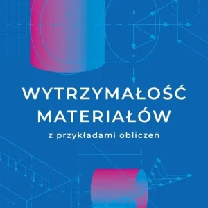 Wytrzymałość materiałów z przykładami obliczeń