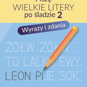 Piszę wielkie litery po śladzie 2. Wyrazy i zdania