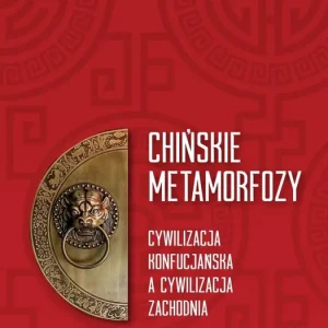 Chińskie metamorfozy. Cywilizacja konfucjańska a cywilizacja zachodnia