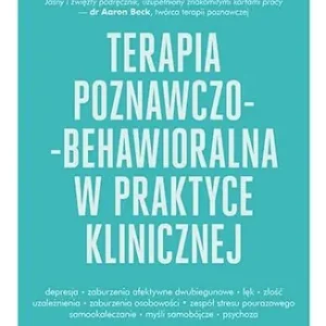 Terapia poznawczo-behawioralna w praktyce klinicznej