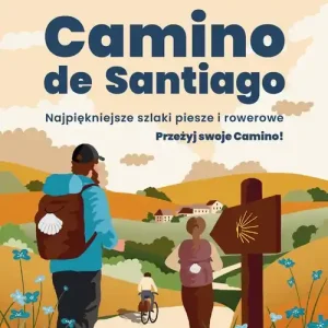 Camino de Santiago. Najpiękniejsze szlaki piesze i rowerowe