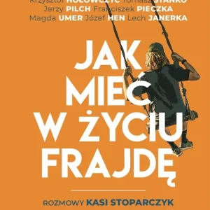Jak mieć w życiu frajdę. Rozmowy Kasi Stoparczyk wyd. 2