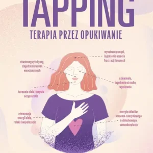 Tapping. Terapia przez opukiwanie. Pokonaj lęk, stres i traumę dzięki mocy psychologii energetycznej