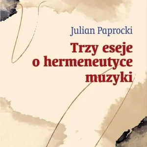 Trzy eseje o hermeneutyce muzyki