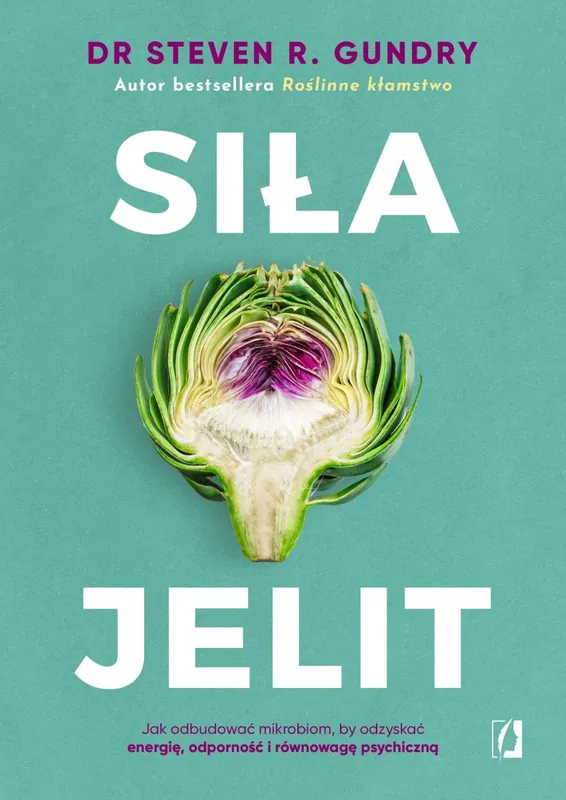 Siła jelit. Jak odbudować mikrobiom, by odzyskać energię, odporność i równowagę psychiczną