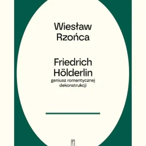 Friedrich Hölderlin – geniusz romantycznej dekonstrukcji
