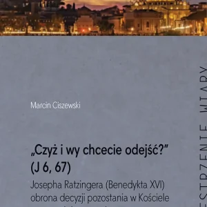 „Czyż i wy chcecie odejść?” (J 6, 67)