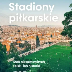 Stadiony piłkarskie. Wielki atlas. 1000...