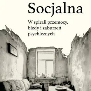 Socjalna. W spirali przemocy, biedy i zaburzeń psychicznych