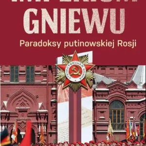 Imperium gniewu. Paradoksy putinowskiej Rosji