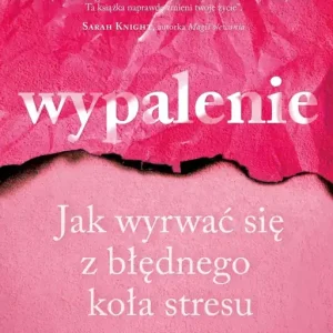 Wypalenie. Jak wyrwać się z błędnego koła stresu wyd. 2024