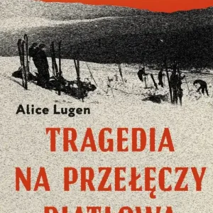Tragedia na Przełęczy Diatłowa. Historia bez końca wyd. 2