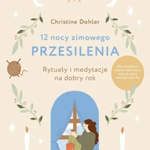 12 nocy zimowego przesilenia. Rytuały i medytacje na dobry rok