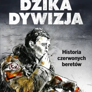Dzika dywizja. Historia Czerwonych Beretów