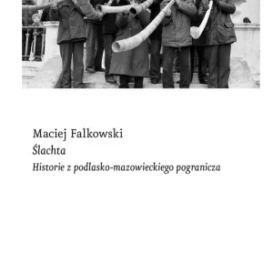 Ślachta. Historie z podlasko-mazowieckiego pogranicza