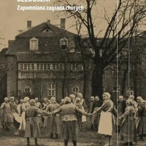 Bezduszni. Zapomniana zagłada chorych wyd. 2024