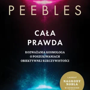 Cała prawda. Rozważania kosmologa o poszukiwaniach obiektywnej rzeczywistości