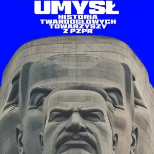 Betonowy umysł. Historia twardogłowych towarzyszy z PZPR