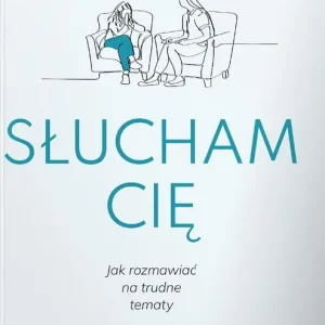 Słucham cię. Jak rozmawiać na trudne tematy