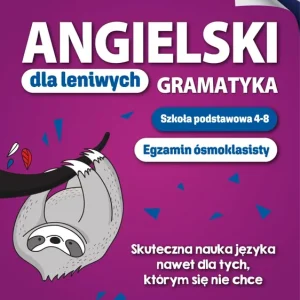 Angielski dla leniwych. Gramatyka. Szkoła podstawowa 4-8. Egzamin ósmoklasisty