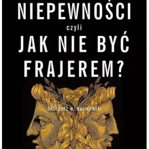 Ekonomia niepewności- jak nie być frajerem