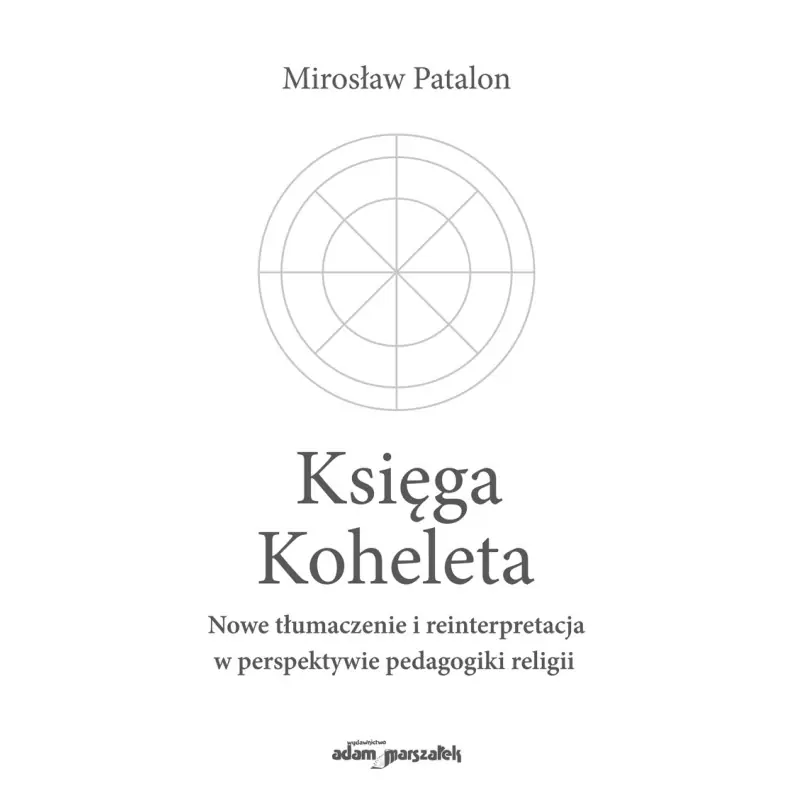 Księga Koheleta Nowe tłumaczenie i reinterpretacja w perspektywie pedagogiki religii