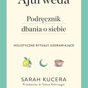 Ajurweda. Podręcznik dbania o siebie