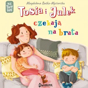 Tosia i Julek czekają na brata. (Nie) tacy sami, t. 7