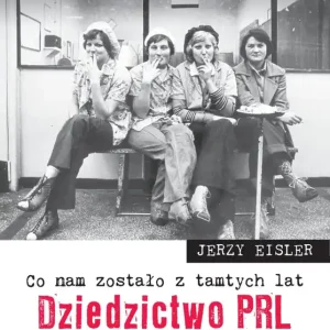Co nam zostało z tamtych lat. Dziedzictwo PRL
