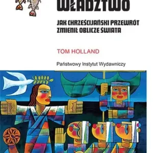 Boże władztwo. Jak chrześcijański przewrót zmienił oblicze świata