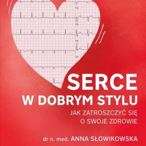 Serce w dobrym stylu. Jak świadomie zarządzać własnym zdrowiem