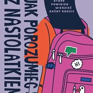 Jak porozumieć się z nastolatkiem.