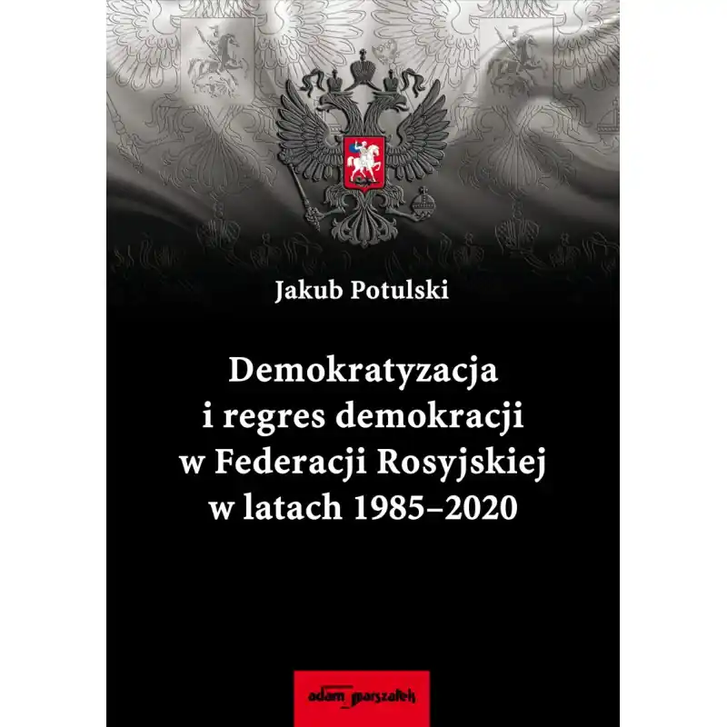 Demokratyzacja i regres demokracji w Federacji Rosyjskiej w latach 1985-2020