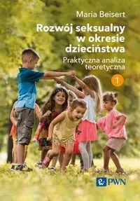 Rozwój seksualny w okresie dzieciństwa Tom 1. Praktyczna analiza teoretyczna