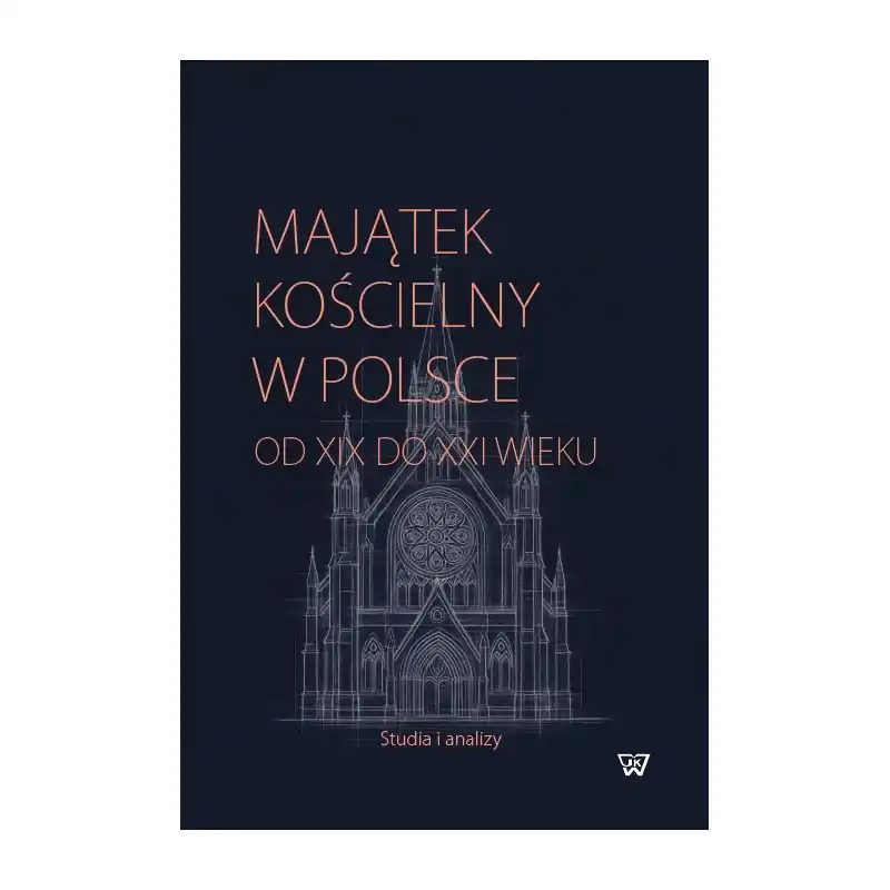 Majątek kościelny w Polsce od XIX do XXI wieku. Studia i analizy