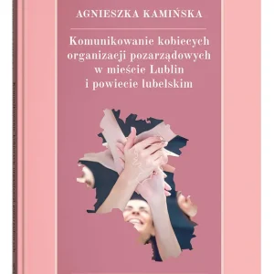 Komunikowanie kobiecych organizacji pozarządowych w mieście Lublin i powiecie lubelskim