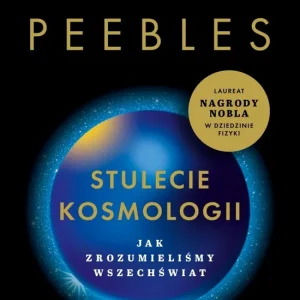 Stulecie kosmologii. Jak zrozumieliśmy Wszechświat