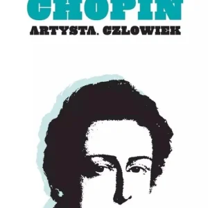 Chopin. Artysta. Człowiek