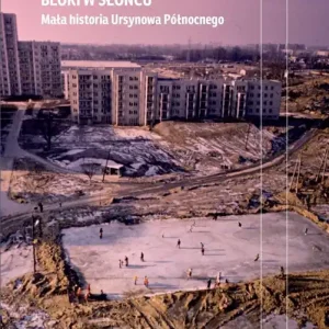 Bloki w słońcu mała historia ursynowa północnego wyd. 2