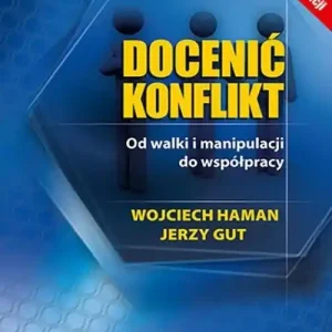 Docenić konflikt. Od walki i manipulacji do współpracy. Wydanie III rozszerzone
