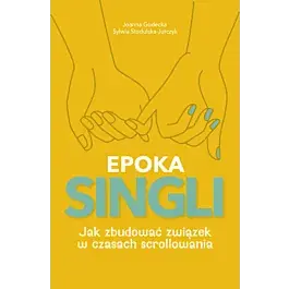 EPOKA SINGLI. Jak zbudować związek w czasach scrollowania