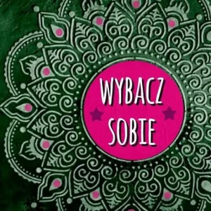 Wewnętrzna przemiana. Wybacz sobie