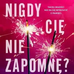 A jeśli nigdy Cię nie zapomnę?