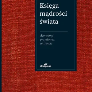 Księga mądrości świata. Aforyzmy, przysłowia, sentencje