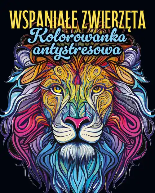 Wspaniałe zwierzęta Kolorowanka antystresowa