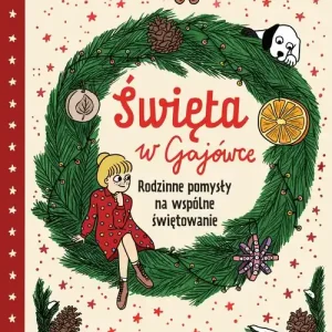 Święta w Gajówce. Rodzinne pomysły na wspólne świętowanie