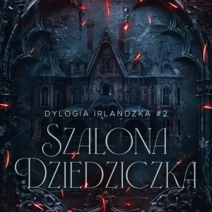 Szalona dziedziczka. Dylogia Irlandzka. Tom 2