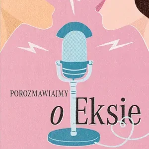 Porozmawiajmy o eksie
