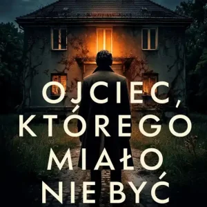 Ojciec, którego miało nie być